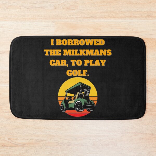 Item preview, I BORROWED THE MILMANS CAR, TO PLAY GOLF designed and sold by MLTS777.