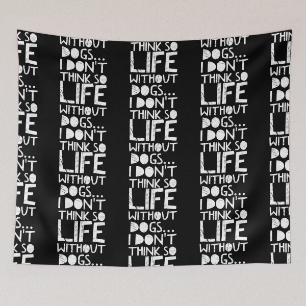 Item preview, Life Without Dogs I Dont Think So designed and sold by ^ H12021 ^.