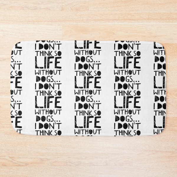Item preview, Life Without Dogs I Dont Think So designed and sold by ^ H12021 ^.