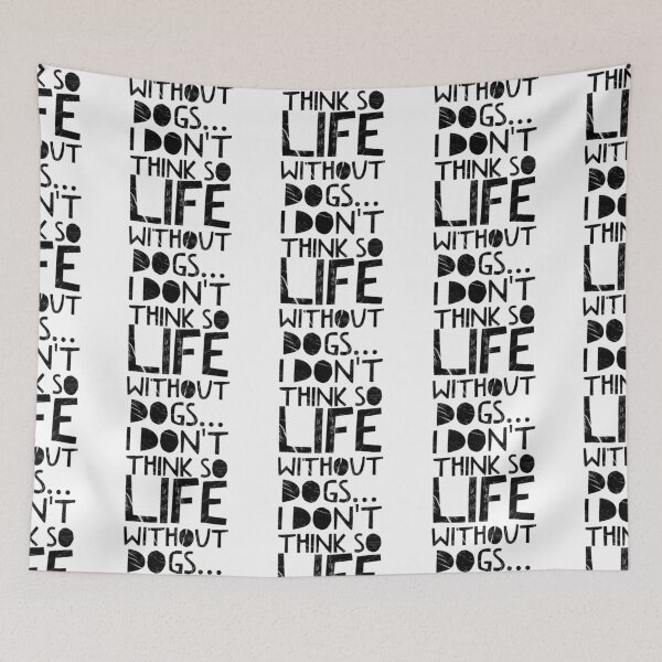 Item preview, Life Without Dogs I Dont Think So designed and sold by ^ H12021 ^.