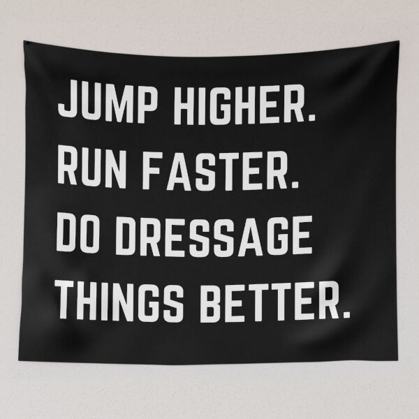 Item preview, Jump Higher, Run Faster...Do Dressage Things Better | Horse Design designed and sold by cheekygelding.