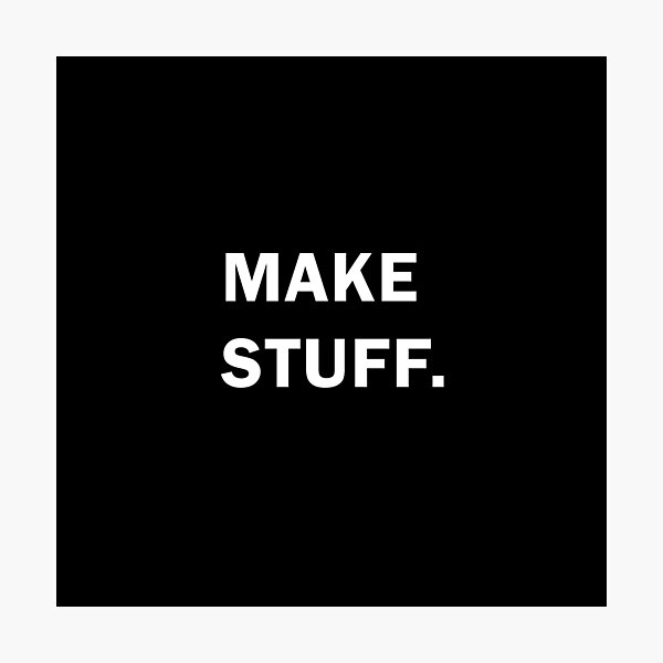 Make stuff Photographic Print
