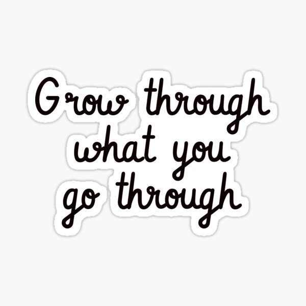 Grow Through What You Go Through Black & White – Big Moods