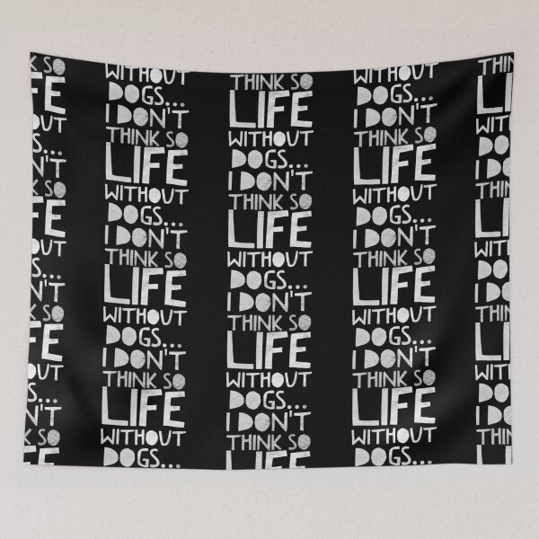 Item preview, Life Without Dogs I Dont Think So designed and sold by ^ H12021 ^.