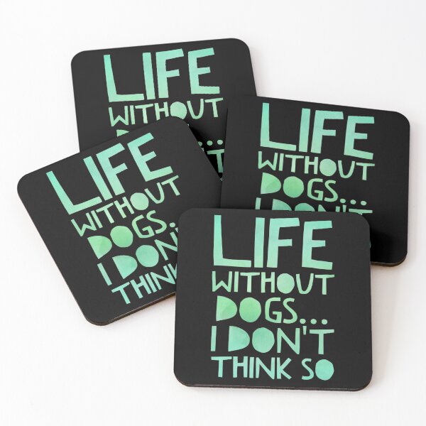 Item preview, Life Without Dogs I Dont Think So designed and sold by ^ H12021 ^.