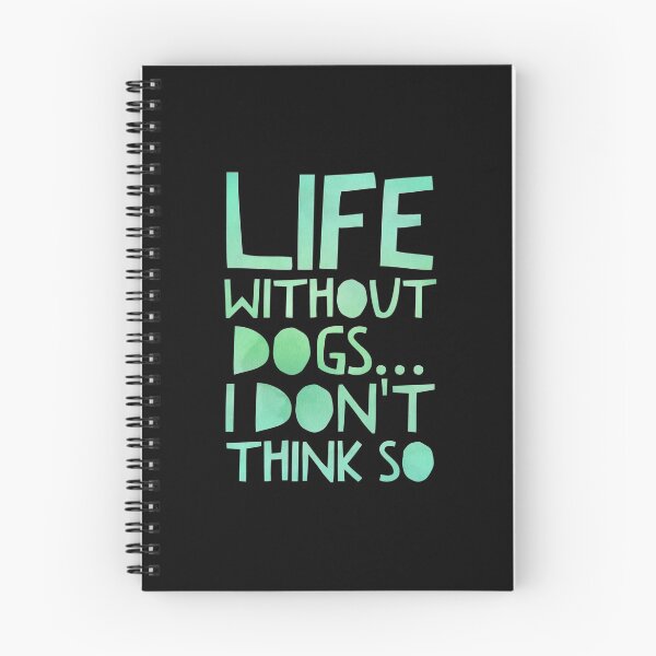 Item preview, Life Without Dogs I Dont Think So designed and sold by ^ H12021 ^.