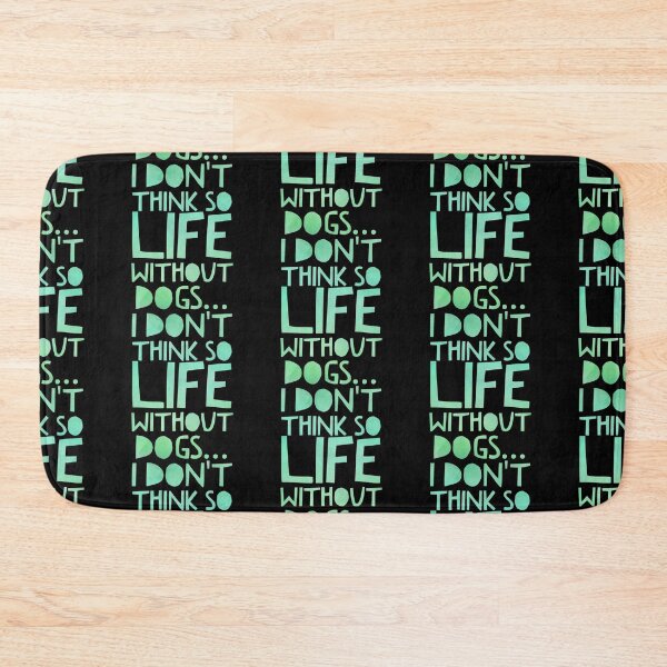 Item preview, Life Without Dogs I Dont Think So designed and sold by ^ H12021 ^.