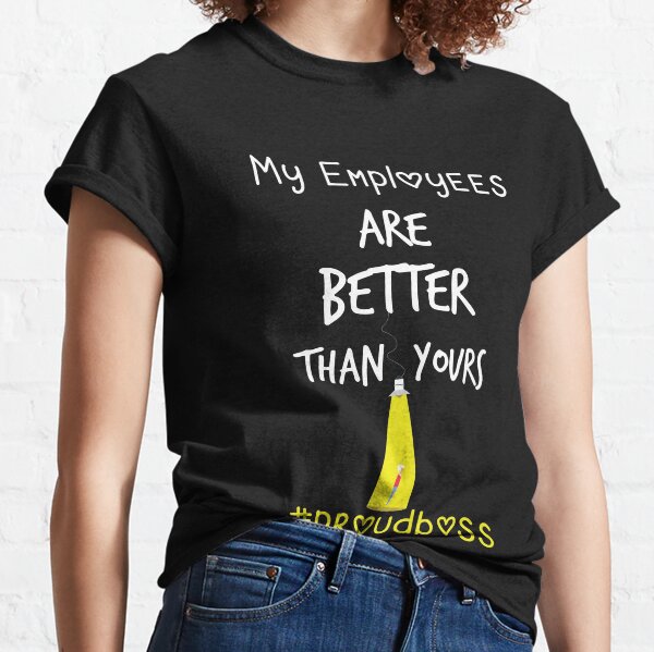 My Employees Are Better Than Yours funny   Employee Classic T-Shirt
