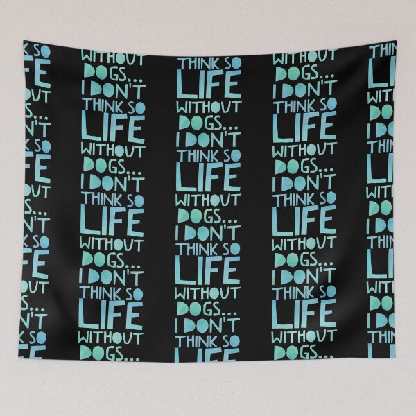 Item preview, Life Without Dogs I Dont Think So designed and sold by ^ H12021 ^.