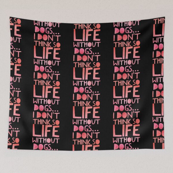 Item preview, Life Without Dogs I Dont Think So designed and sold by ^ H12021 ^.