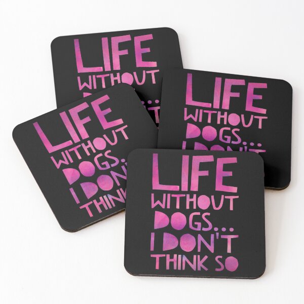 Item preview, Life Without Dogs I Dont Think So designed and sold by ^ H12021 ^.