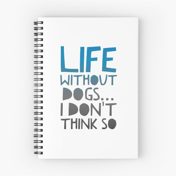 Item preview, Life Without Dogs I Dont Think So designed and sold by ^ H12021 ^.