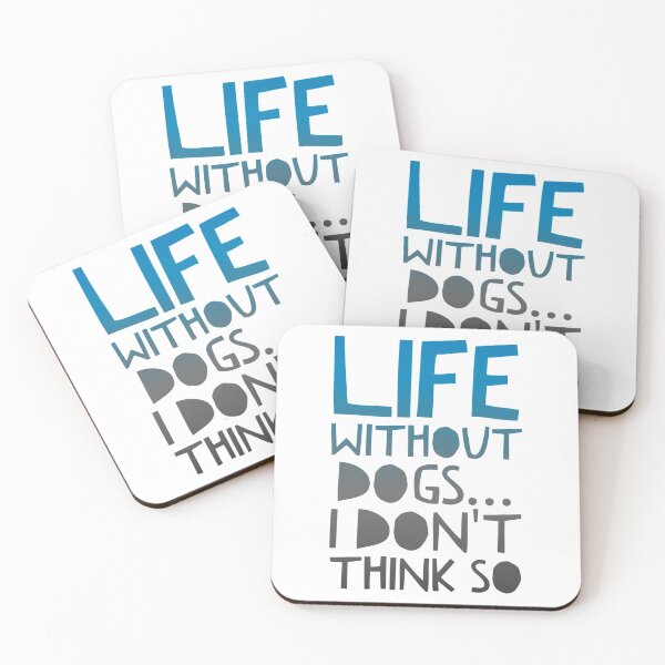 Item preview, Life Without Dogs I Dont Think So designed and sold by ^ H12021 ^.