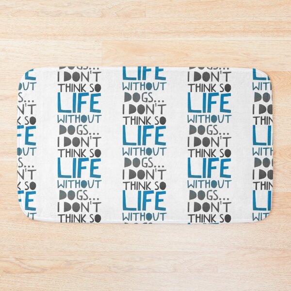 Item preview, Life Without Dogs I Dont Think So designed and sold by ^ H12021 ^.