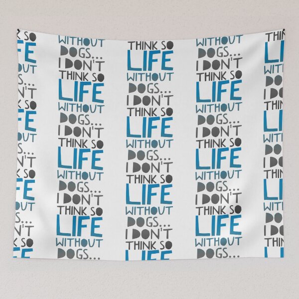Item preview, Life Without Dogs I Dont Think So designed and sold by ^ H12021 ^.