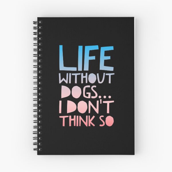 Item preview, Life Without Dogs I Dont Think So designed and sold by ^ H12021 ^.