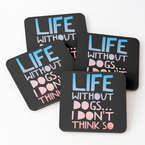 Item preview, Life Without Dogs I Dont Think So designed and sold by ^ H12021 ^.