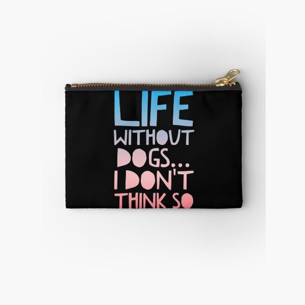 Item preview, Life Without Dogs I Dont Think So designed and sold by ^ H12021 ^.