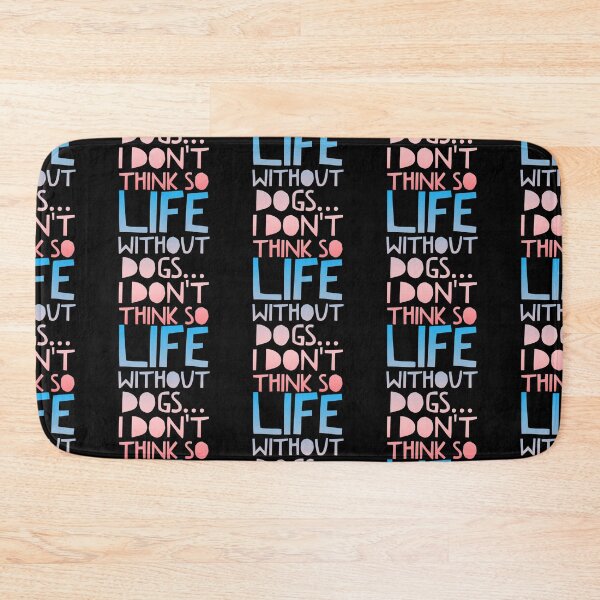 Item preview, Life Without Dogs I Dont Think So designed and sold by ^ H12021 ^.