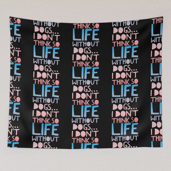 Item preview, Life Without Dogs I Dont Think So designed and sold by ^ H12021 ^.