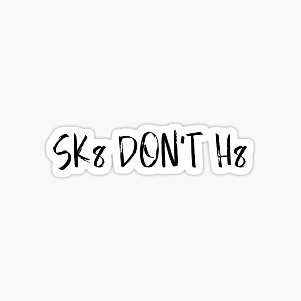Sk8 Don't H8 Sticker