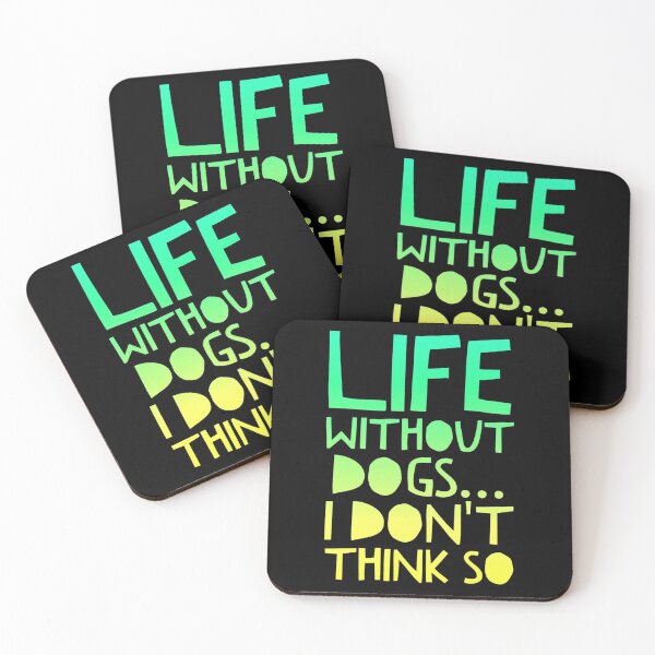 Item preview, Life Without Dogs I Dont Think So designed and sold by ^ H12021 ^.