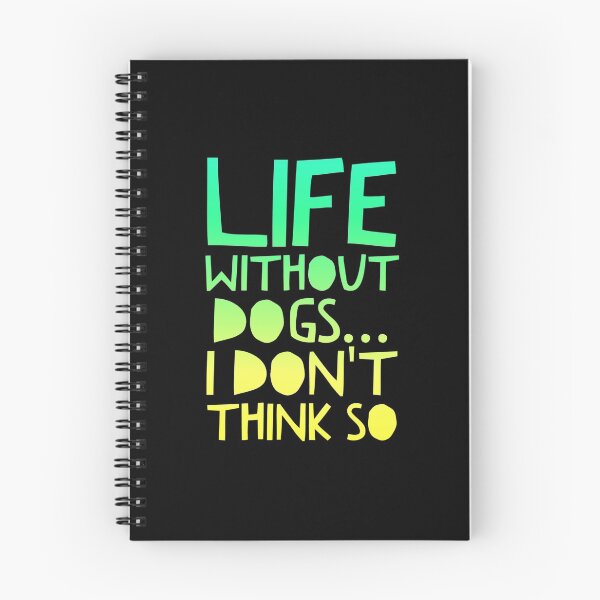 Item preview, Life Without Dogs I Dont Think So designed and sold by ^ H12021 ^.