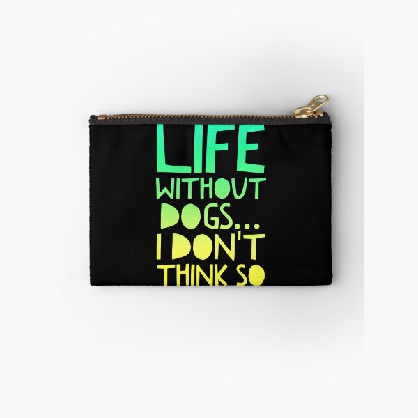 Item preview, Life Without Dogs I Dont Think So designed and sold by ^ H12021 ^.