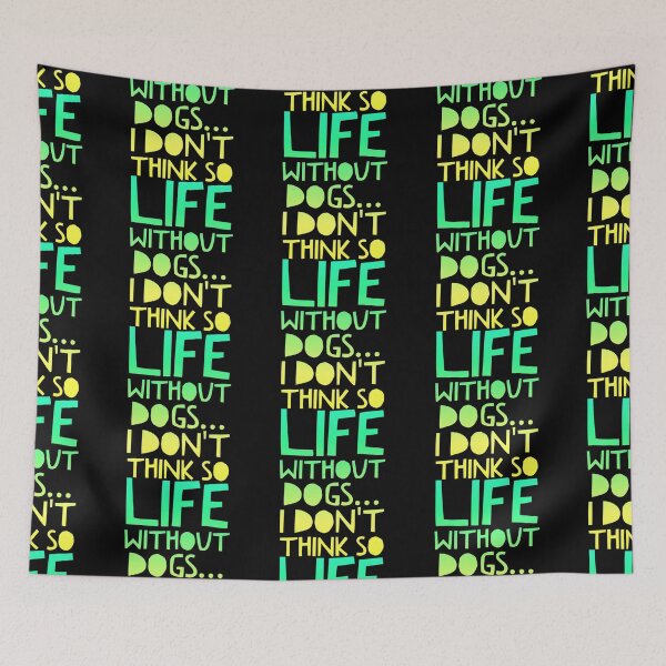Item preview, Life Without Dogs I Dont Think So designed and sold by ^ H12021 ^.