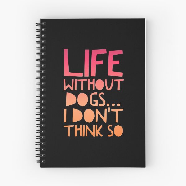 Item preview, Life Without Dogs I Dont Think So designed and sold by ^ H12021 ^.
