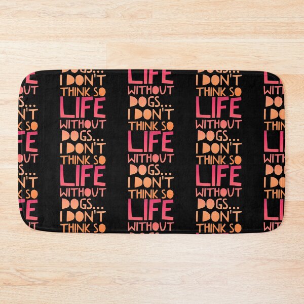 Item preview, Life Without Dogs I Dont Think So designed and sold by ^ H12021 ^.