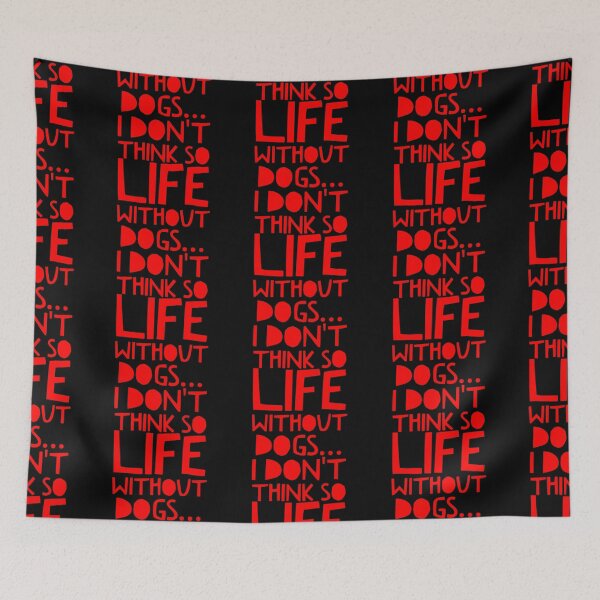 Item preview, Life Without Dogs I Dont Think So designed and sold by ^ H12021 ^.