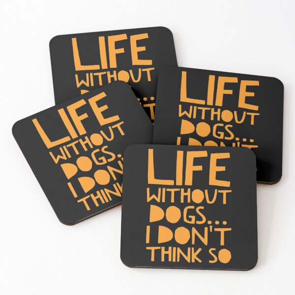 Item preview, Life Without Dogs I Dont Think So designed and sold by ^ H12021 ^.
