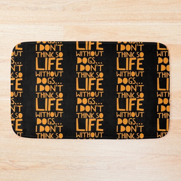 Item preview, Life Without Dogs I Dont Think So designed and sold by ^ H12021 ^.