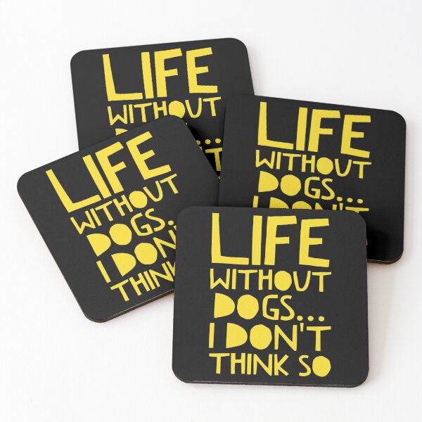Item preview, Life Without Dogs I Dont Think So designed and sold by ^ H12021 ^.
