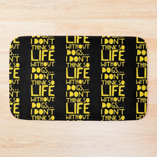 Item preview, Life Without Dogs I Dont Think So designed and sold by ^ H12021 ^.