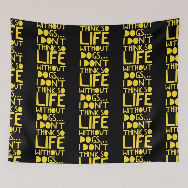 Item preview, Life Without Dogs I Dont Think So designed and sold by ^ H12021 ^.