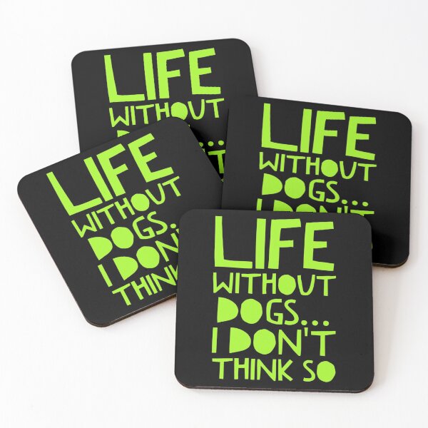 Item preview, Life Without Dogs I Dont Think So designed and sold by ^ H12021 ^.