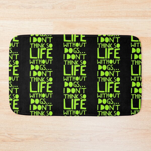 Item preview, Life Without Dogs I Dont Think So designed and sold by ^ H12021 ^.