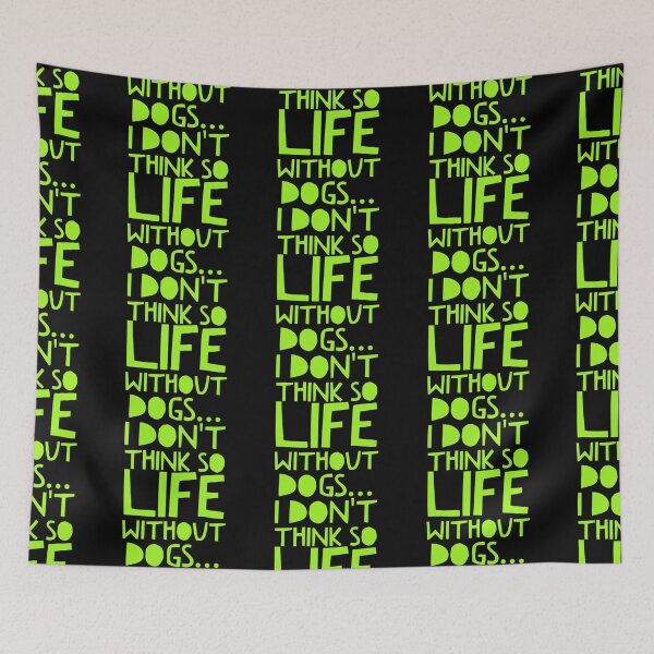 Item preview, Life Without Dogs I Dont Think So designed and sold by ^ H12021 ^.