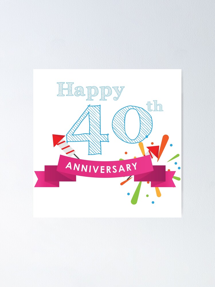 Happy 40th Anniversary Poster for Sale by 4AllTimes