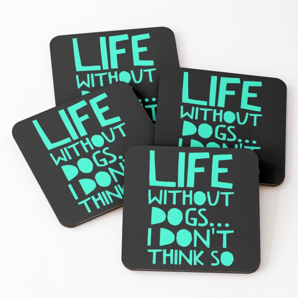 Item preview, Life Without Dogs I Dont Think So designed and sold by ^ H12021 ^.
