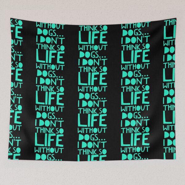Item preview, Life Without Dogs I Dont Think So designed and sold by ^ H12021 ^.