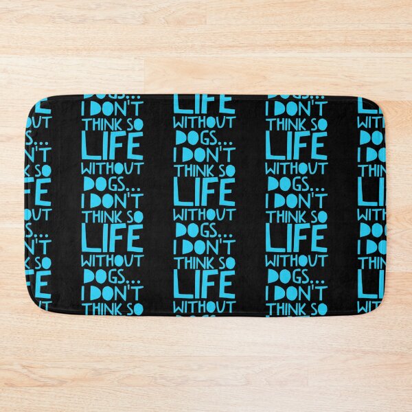 Item preview, Life Without Dogs I Dont Think So designed and sold by ^ H12021 ^.
