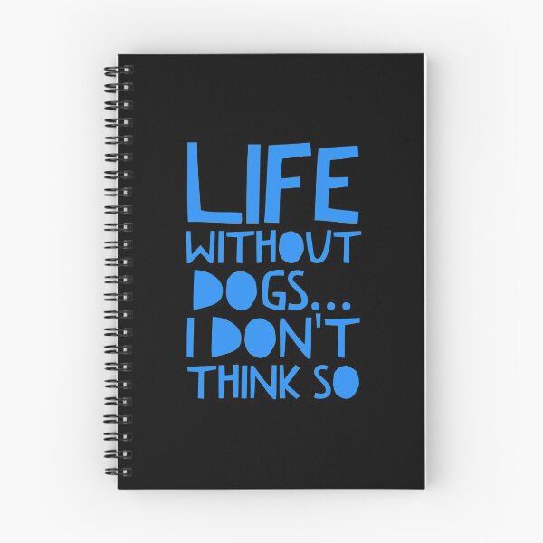 Item preview, Life Without Dogs I Dont Think So designed and sold by ^ H12021 ^.
