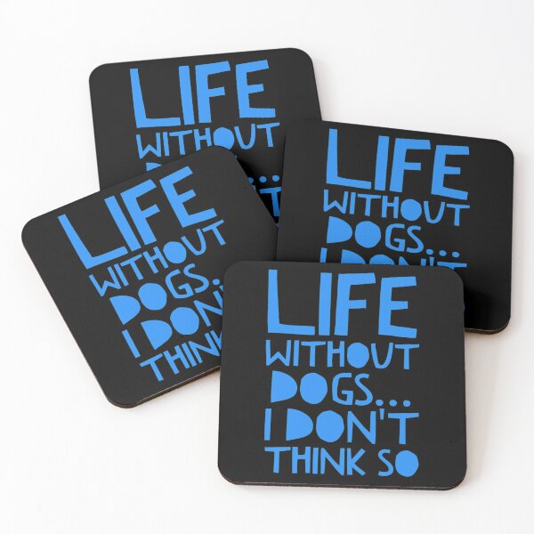 Item preview, Life Without Dogs I Dont Think So designed and sold by ^ H12021 ^.