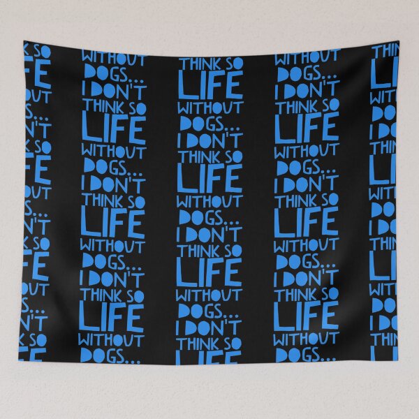 Item preview, Life Without Dogs I Dont Think So designed and sold by ^ H12021 ^.