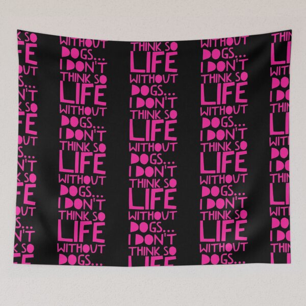 Item preview, Life Without Dogs I Dont Think So designed and sold by ^ H12021 ^.