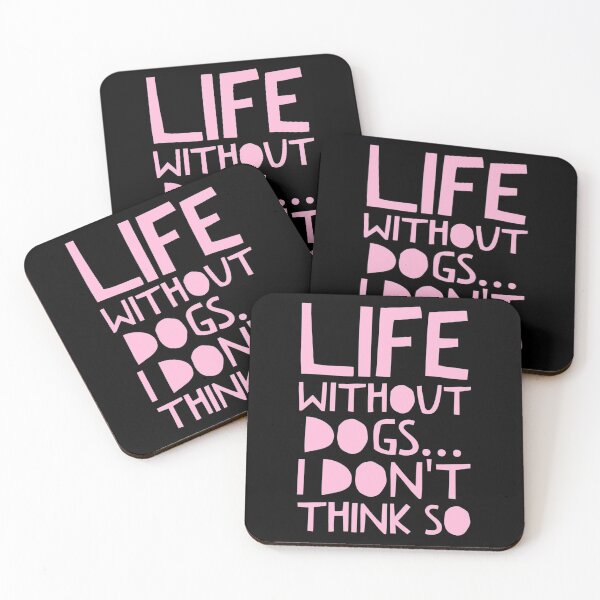Item preview, Life Without Dogs I Dont Think So designed and sold by ^ H12021 ^.