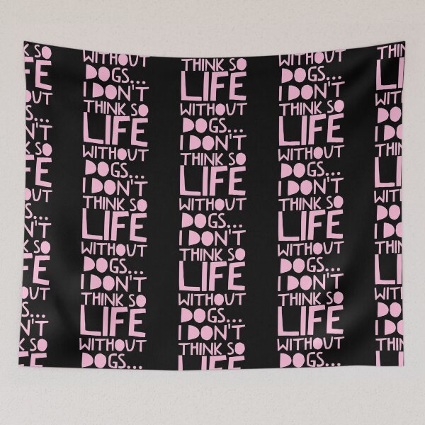 Item preview, Life Without Dogs I Dont Think So designed and sold by ^ H12021 ^.